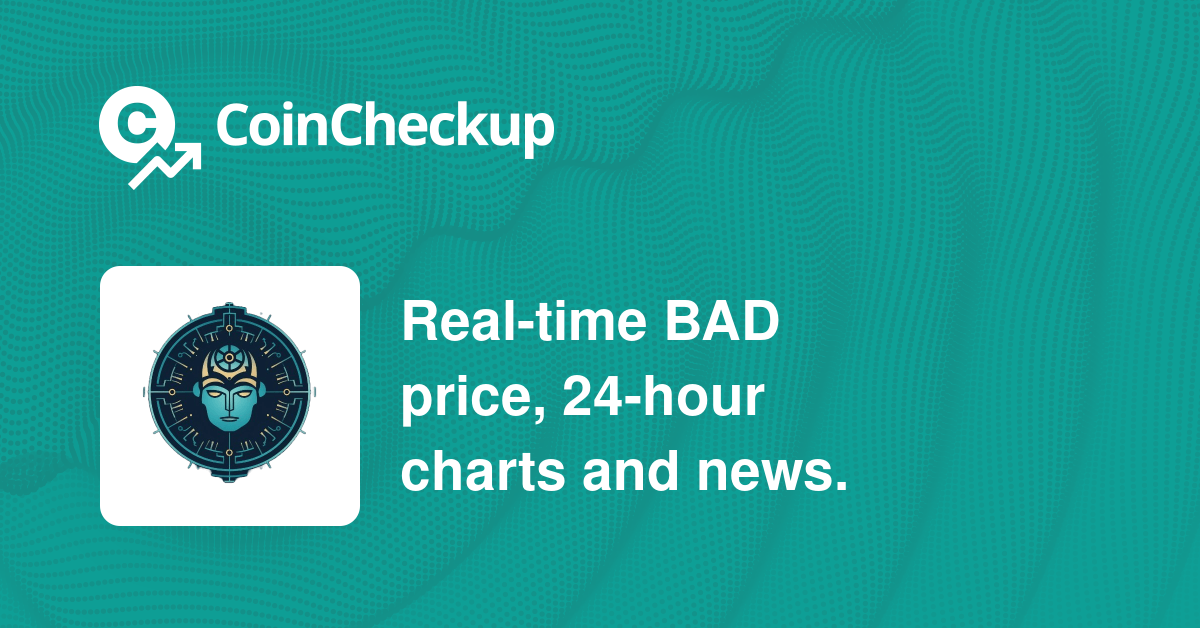 Bad Idea AI Price Today Market Cap BAD Price Chart CoinCheckup