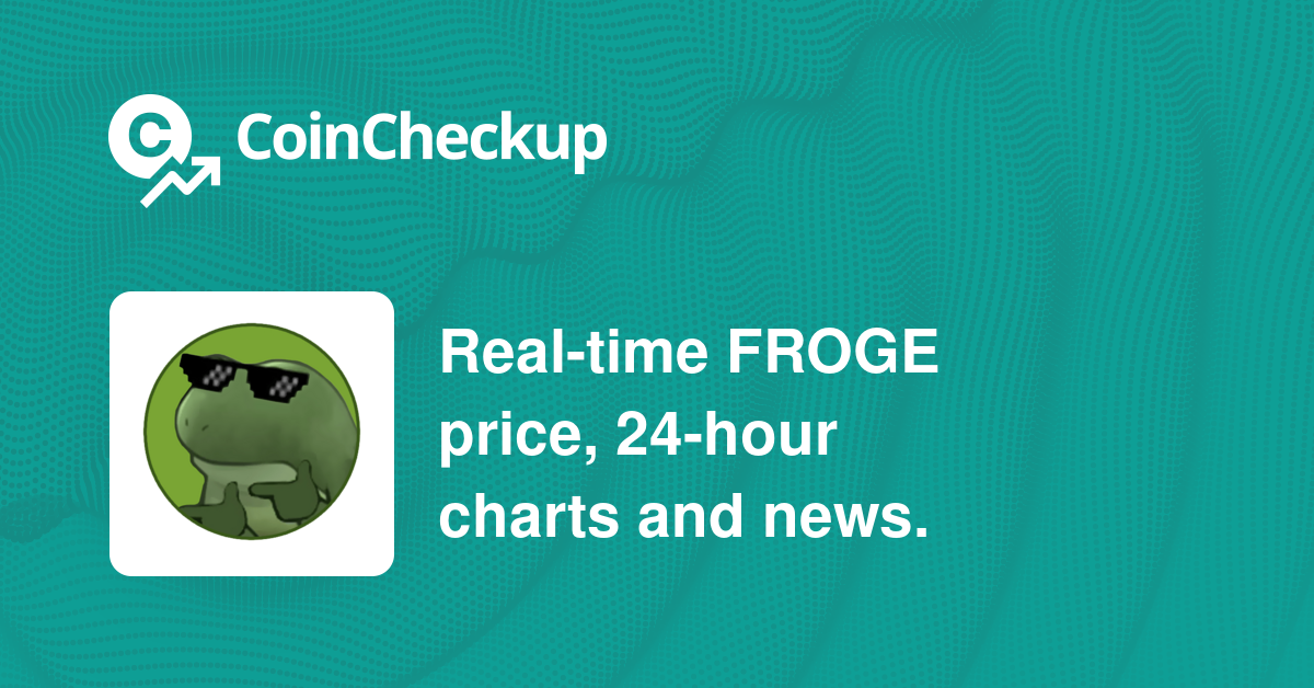 Froge Price Today Market Cap FROGE Price Chart CoinCheckup