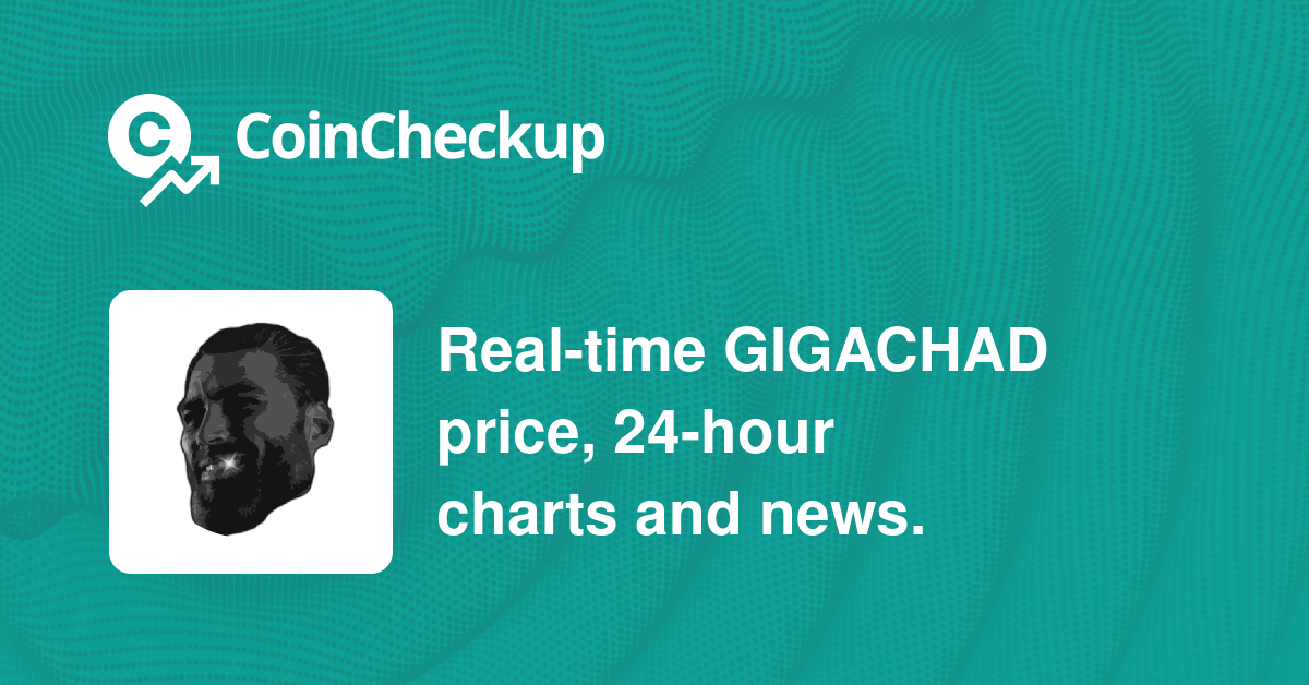 $0.00000000 - GigaChad Price Today, Market Cap, GIGACHAD Price Chart ...