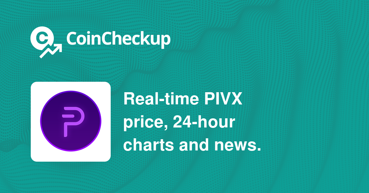 PIVX (PIVX) Overview - Charts, Markets, News, Discussion and Converter